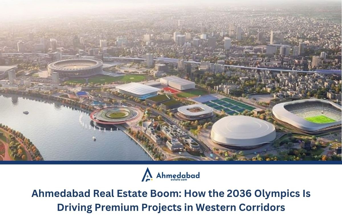 Ahmedabad Real Estate Boom: How the 2036 Olympics Is Driving Premium Projects in Western Corridors