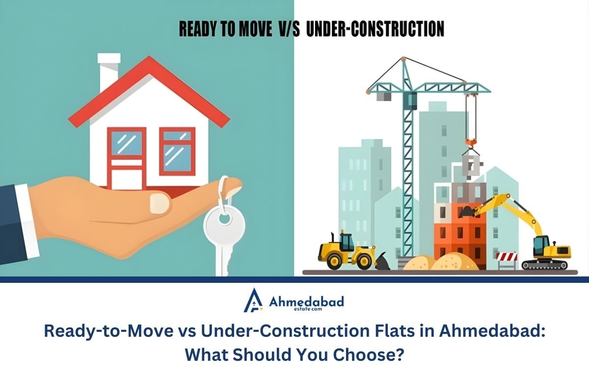Ready-to-Move vs Under-Construction Flats in Ahmedabad: What Should You Choose?