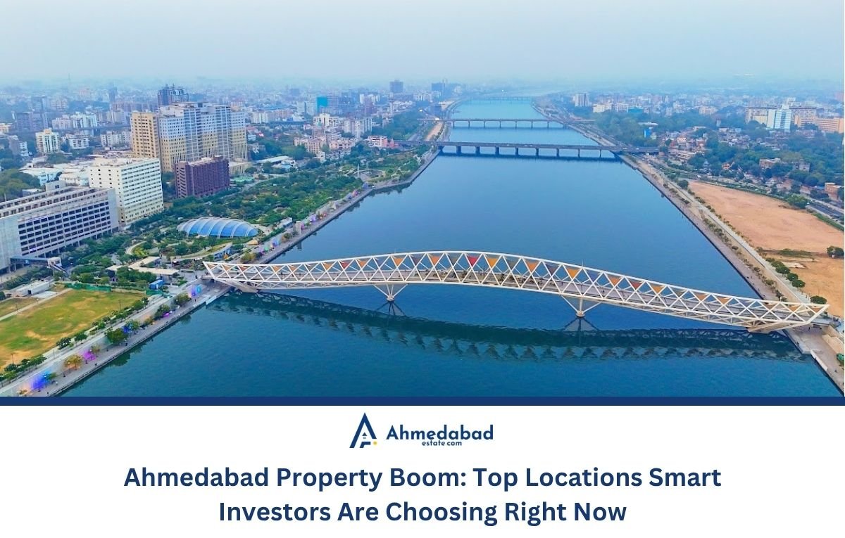 Ahmedabad Property Investment: Top Locations Smart Investors Are Choosing Right Now 