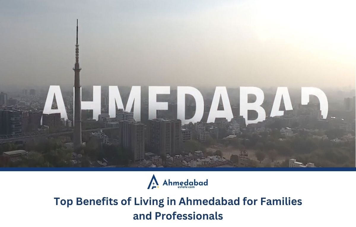Top Benefits of Living in Ahmedabad for Families and Professionals Top Benefits of Living in Ahmedabad for Families and Professionals