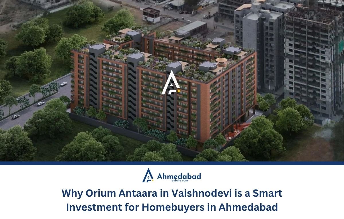 Why Orium Antaara in Vaishnodevi is a Smart Investment for Homebuyers in Ahmedabad Why Orium Antaara in Vaishnodevi is a Smart Investment for Homebuyers in Ahmedabad