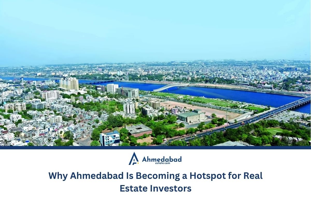 Why Ahmedabad Is Becoming a Hotspot for Real Estate Investors Why Ahmedabad Is Becoming a Hotspot for Real Estate Investors
