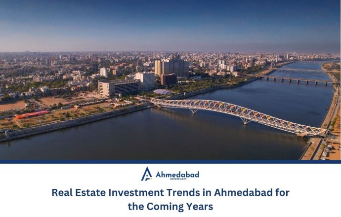 Real Estate Investment Trends in Ahmedabad for the Coming Years