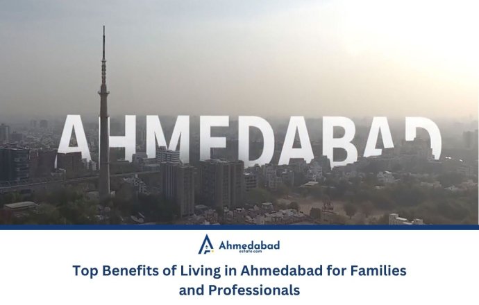 Top Benefits of Living in Ahmedabad for Families and Professionals Top Benefits of Living in Ahmedabad for Families and Professionals