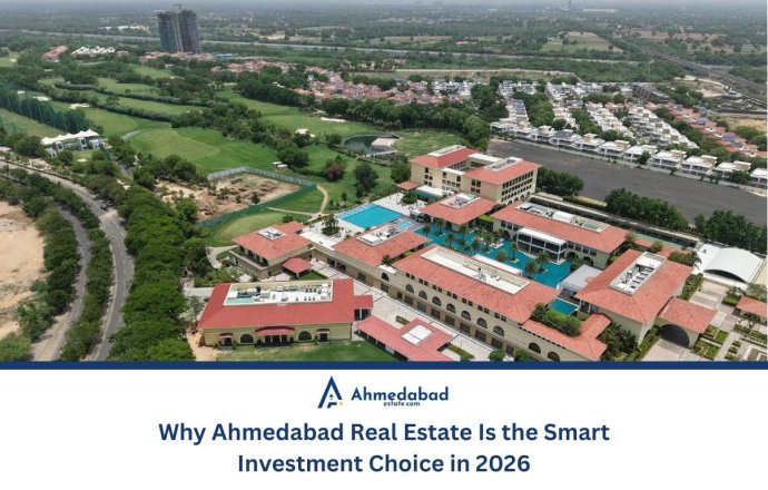 Why Ahmedabad Real Estate Is the Smart Investment Choice in 2026