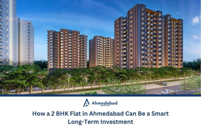 How a 2 BHK Flat in Ahmedabad Can Be a Smart Long-Term Investment How a 2 BHK Flat in Ahmedabad Can Be a Smart Long-Term Investment